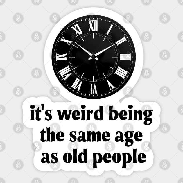 It's Weird Being The Same Age As Old People Sticker by PaulJus